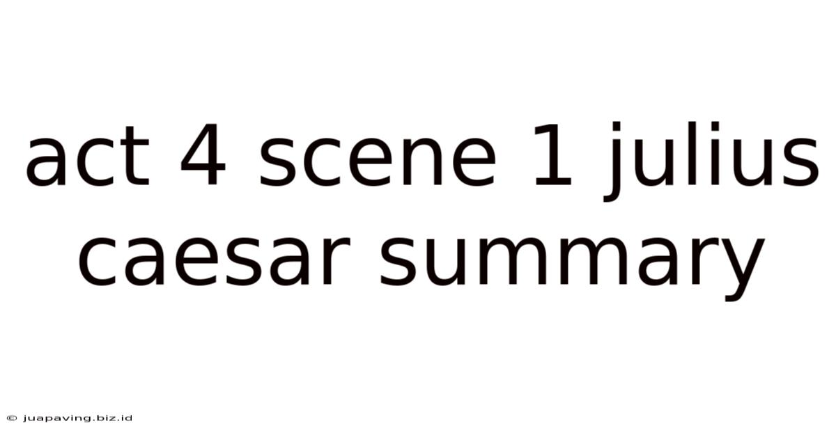 Act 4 Scene 1 Julius Caesar Summary