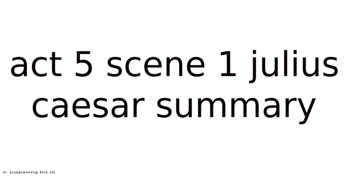 Act 5 Scene 1 Julius Caesar Summary