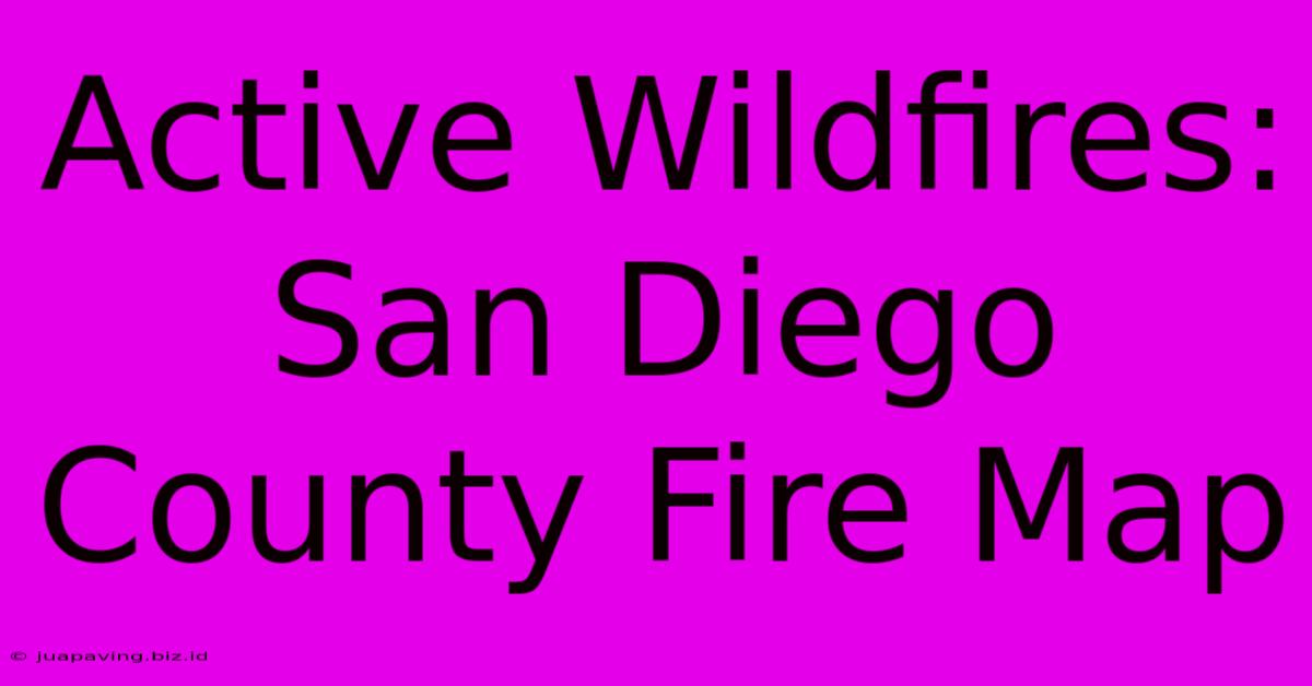 Active Wildfires: San Diego County Fire Map