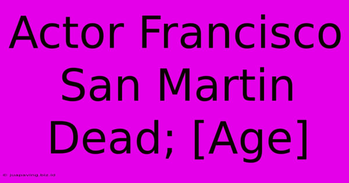 Actor Francisco San Martin Dead; [Age]