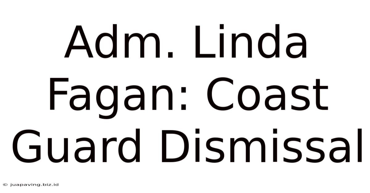 Adm. Linda Fagan: Coast Guard Dismissal