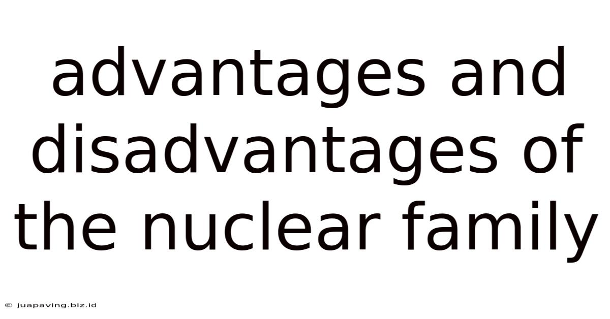 Advantages And Disadvantages Of The Nuclear Family