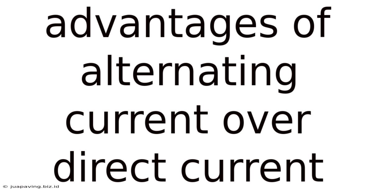 Advantages Of Alternating Current Over Direct Current