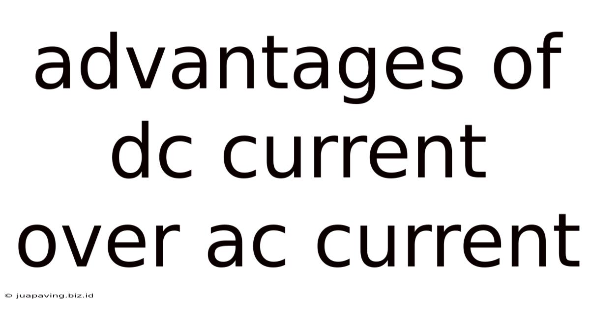Advantages Of Dc Current Over Ac Current