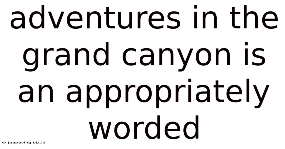 Adventures In The Grand Canyon Is An Appropriately Worded