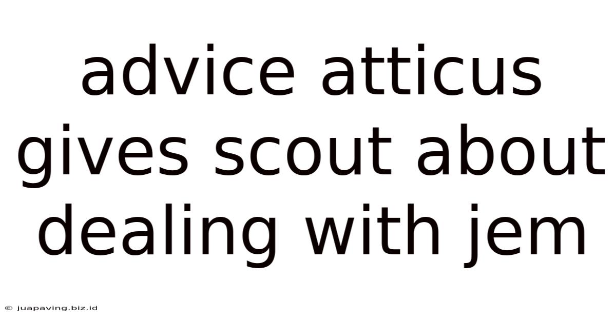 Advice Atticus Gives Scout About Dealing With Jem