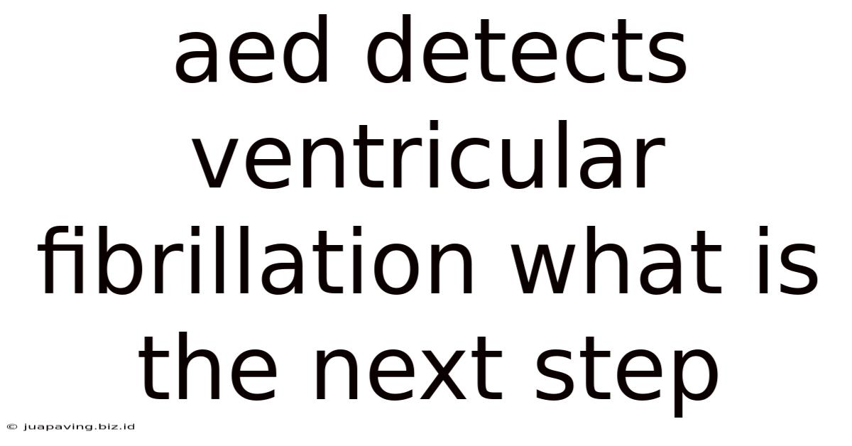 Aed Detects Ventricular Fibrillation What Is The Next Step