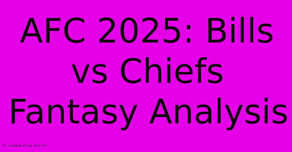 AFC 2025: Bills Vs Chiefs Fantasy Analysis