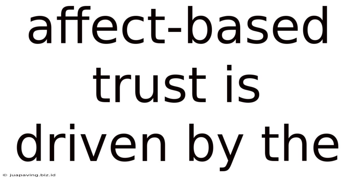 Affect-based Trust Is Driven By The