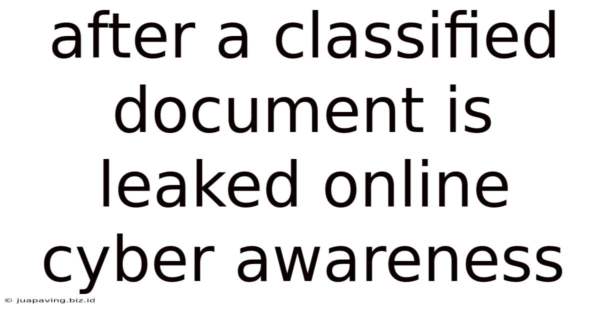 After A Classified Document Is Leaked Online Cyber Awareness