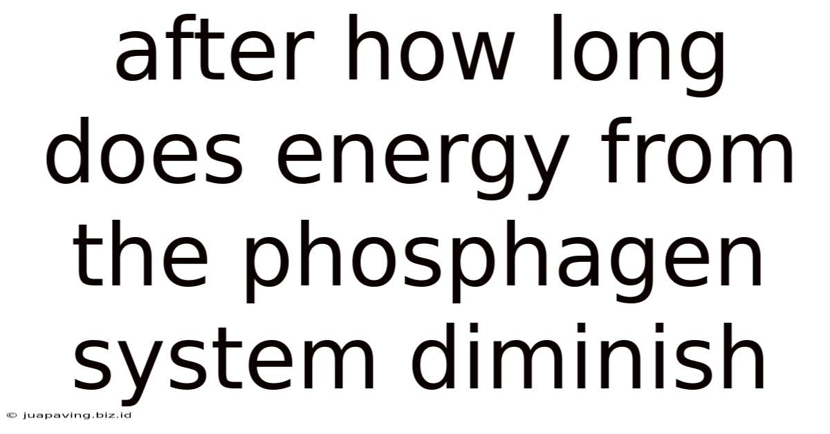 After How Long Does Energy From The Phosphagen System Diminish