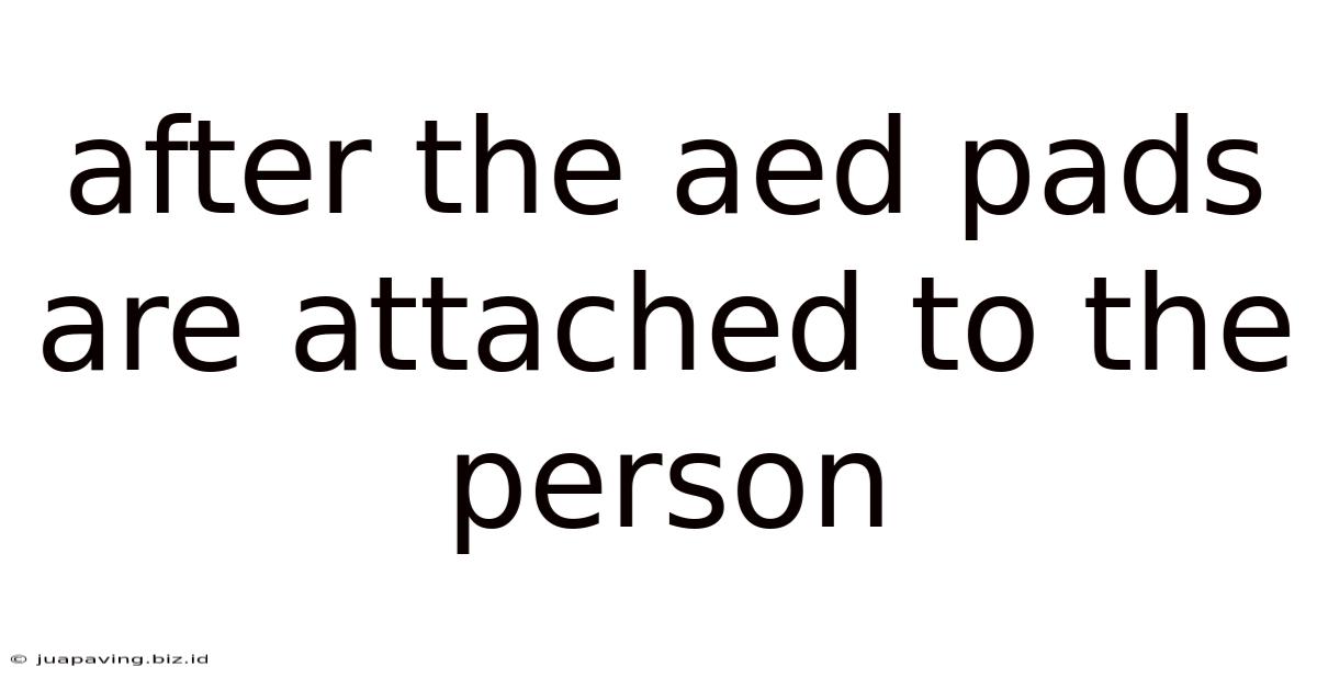 After The Aed Pads Are Attached To The Person