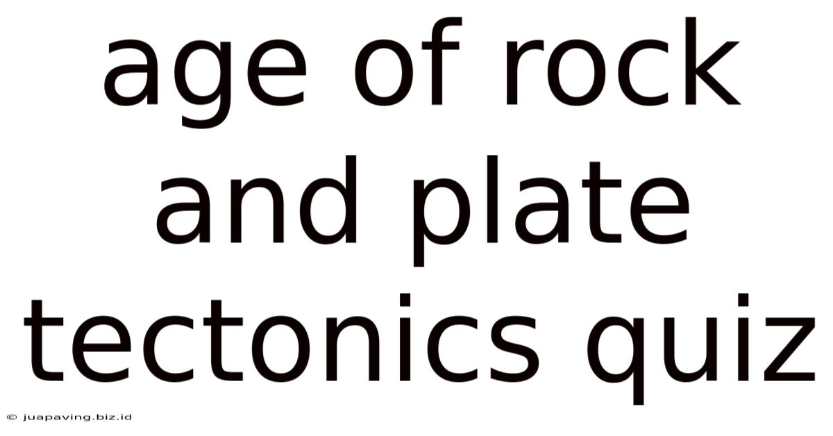 Age Of Rock And Plate Tectonics Quiz