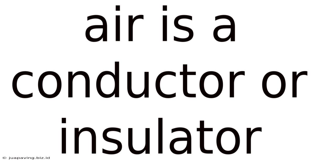 Air Is A Conductor Or Insulator