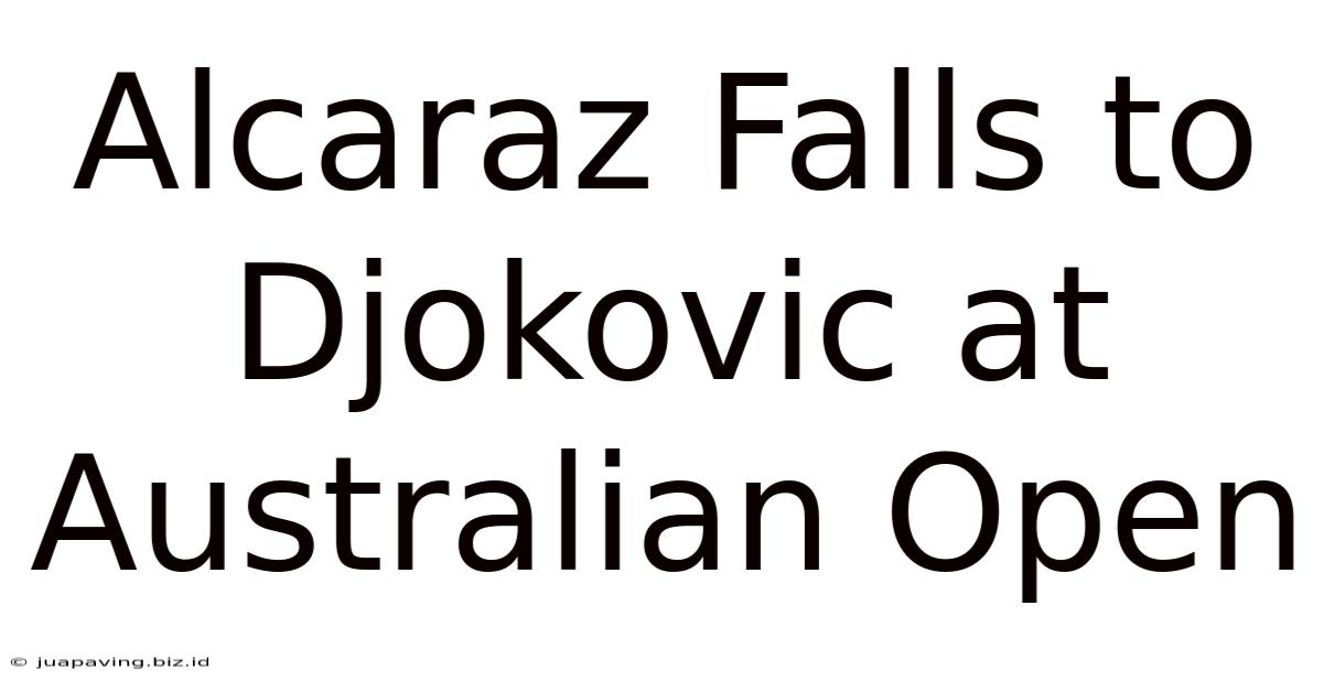 Alcaraz Falls To Djokovic At Australian Open