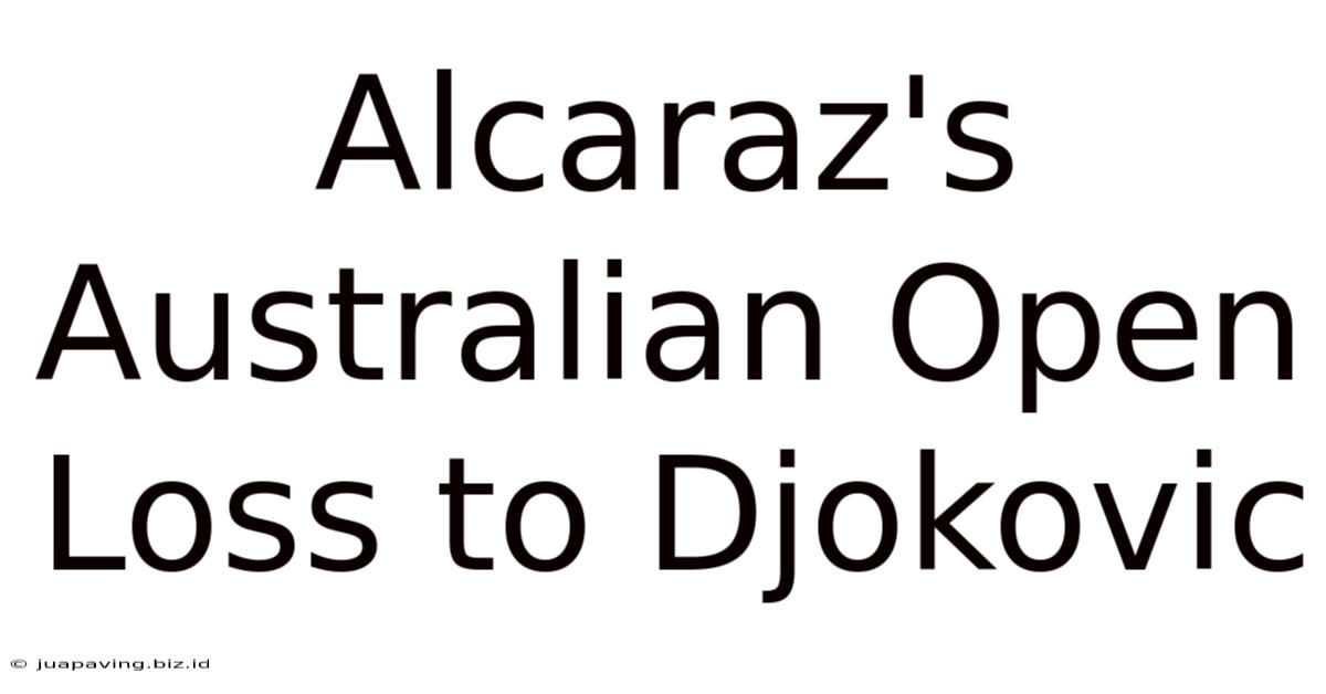 Alcaraz's Australian Open Loss To Djokovic