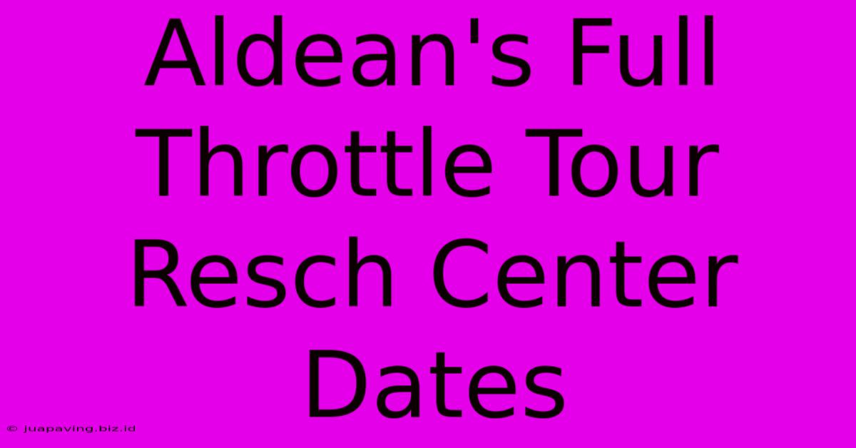 Aldean's Full Throttle Tour Resch Center Dates