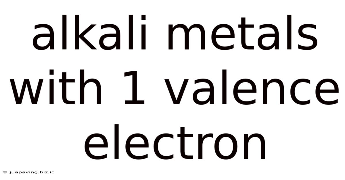 Alkali Metals With 1 Valence Electron