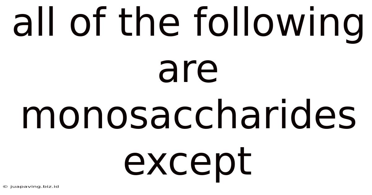 All Of The Following Are Monosaccharides Except