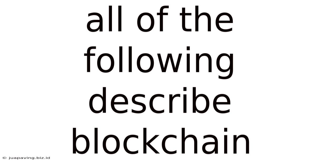 All Of The Following Describe Blockchain