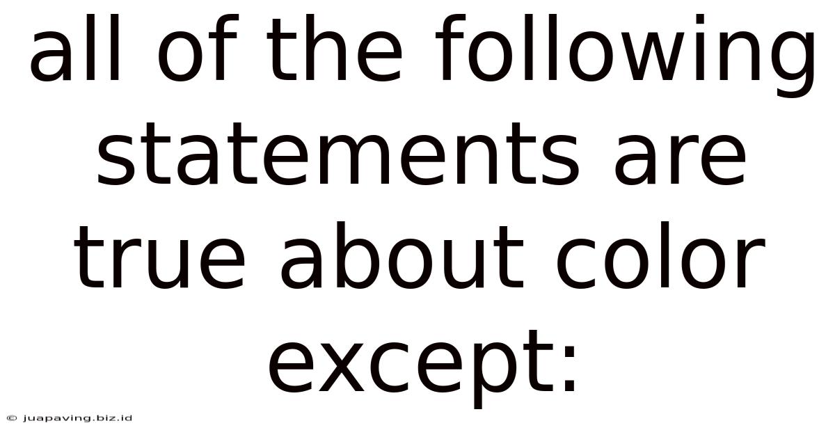All Of The Following Statements Are True About Color Except: