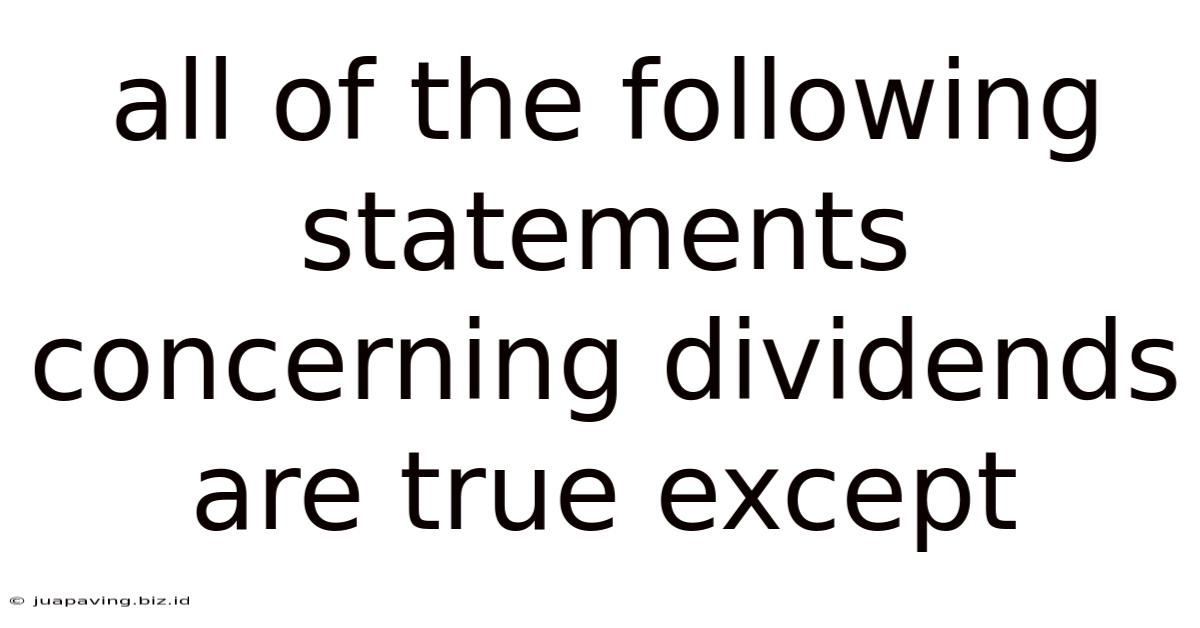 All Of The Following Statements Concerning Dividends Are True Except