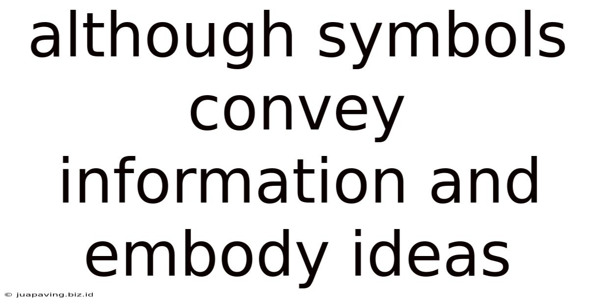 Although Symbols Convey Information And Embody Ideas