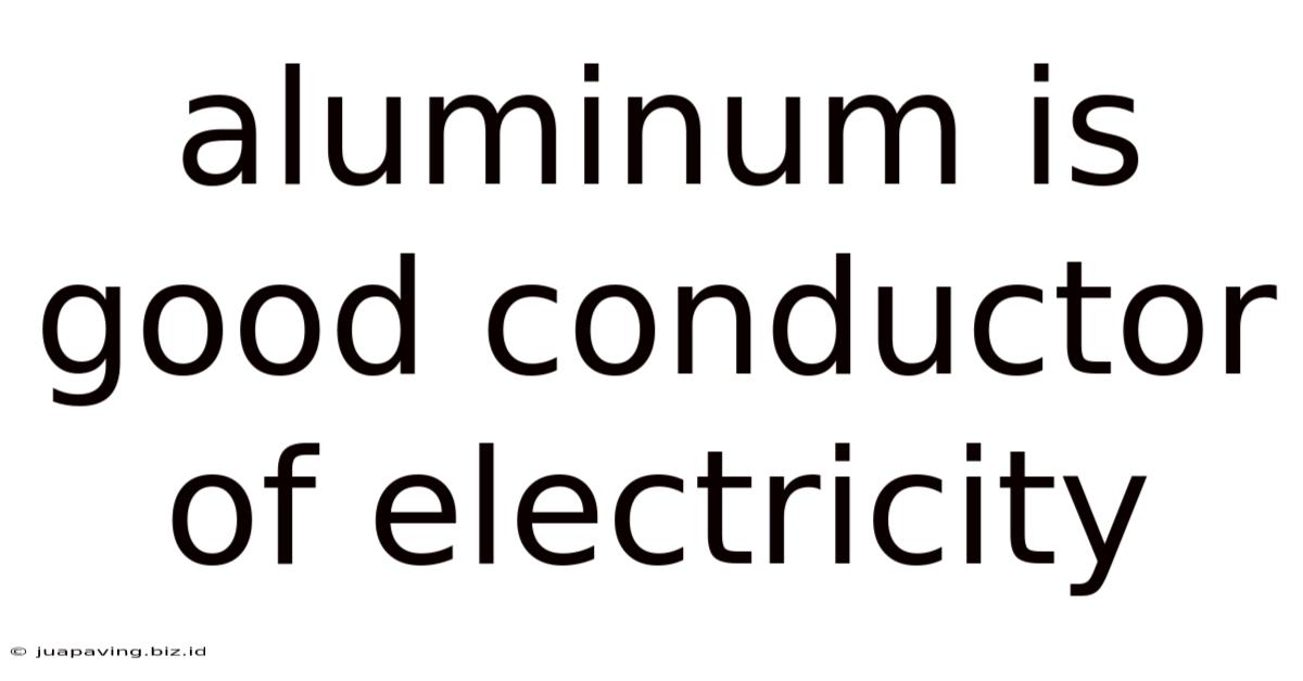 Aluminum Is Good Conductor Of Electricity