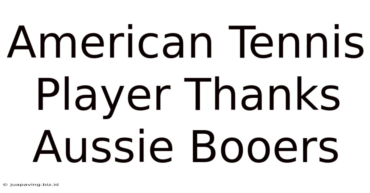 American Tennis Player Thanks Aussie Booers