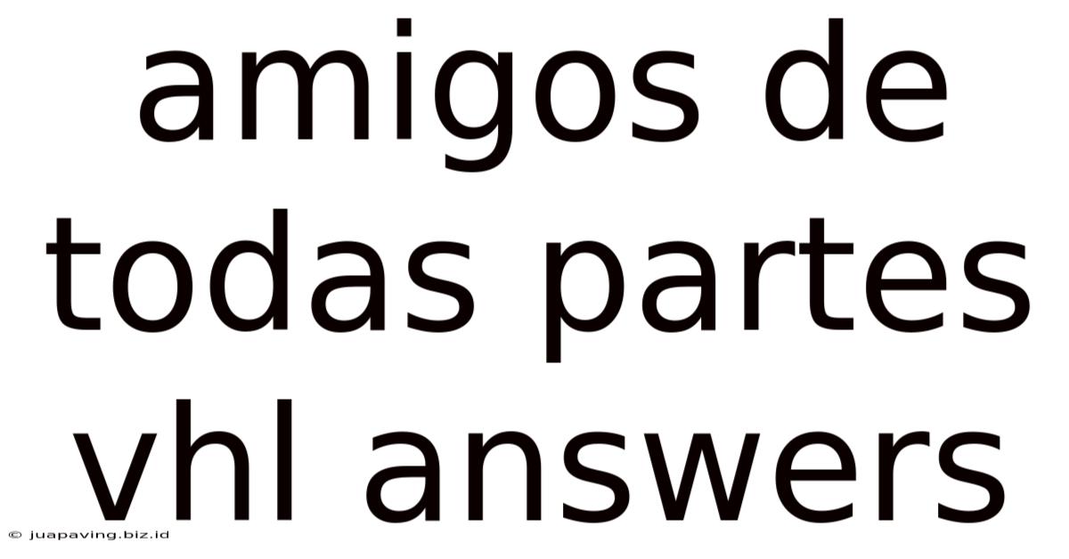 Amigos De Todas Partes Vhl Answers