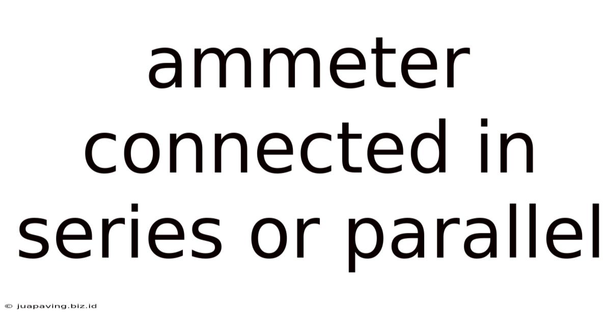 Ammeter Connected In Series Or Parallel