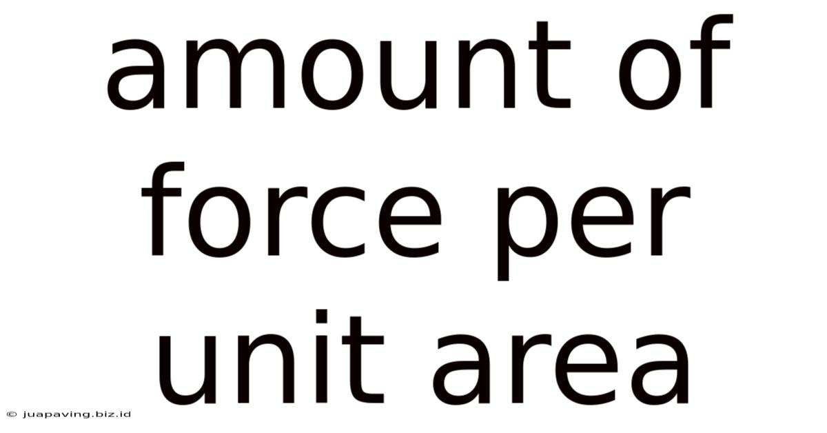 Amount Of Force Per Unit Area