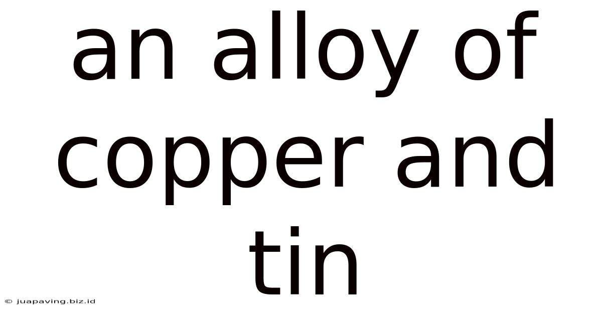 An Alloy Of Copper And Tin