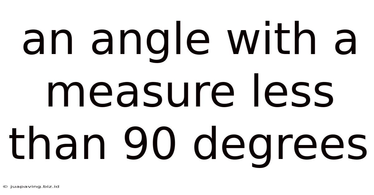 An Angle With A Measure Less Than 90 Degrees