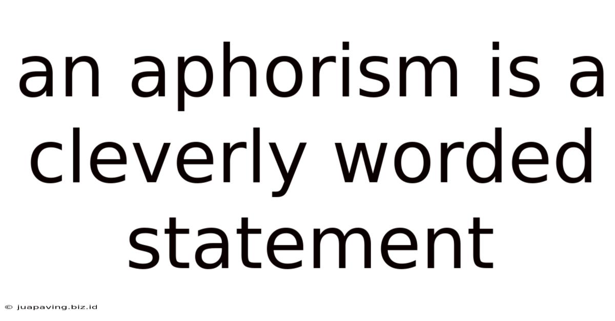 An Aphorism Is A Cleverly Worded Statement