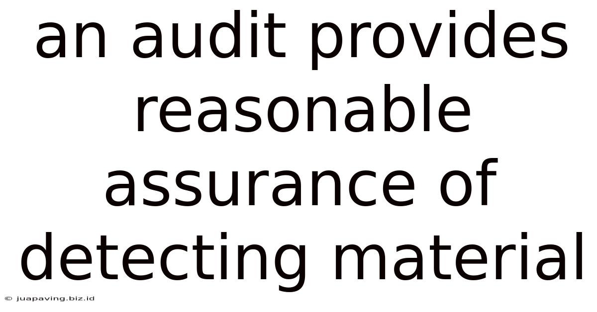 An Audit Provides Reasonable Assurance Of Detecting Material