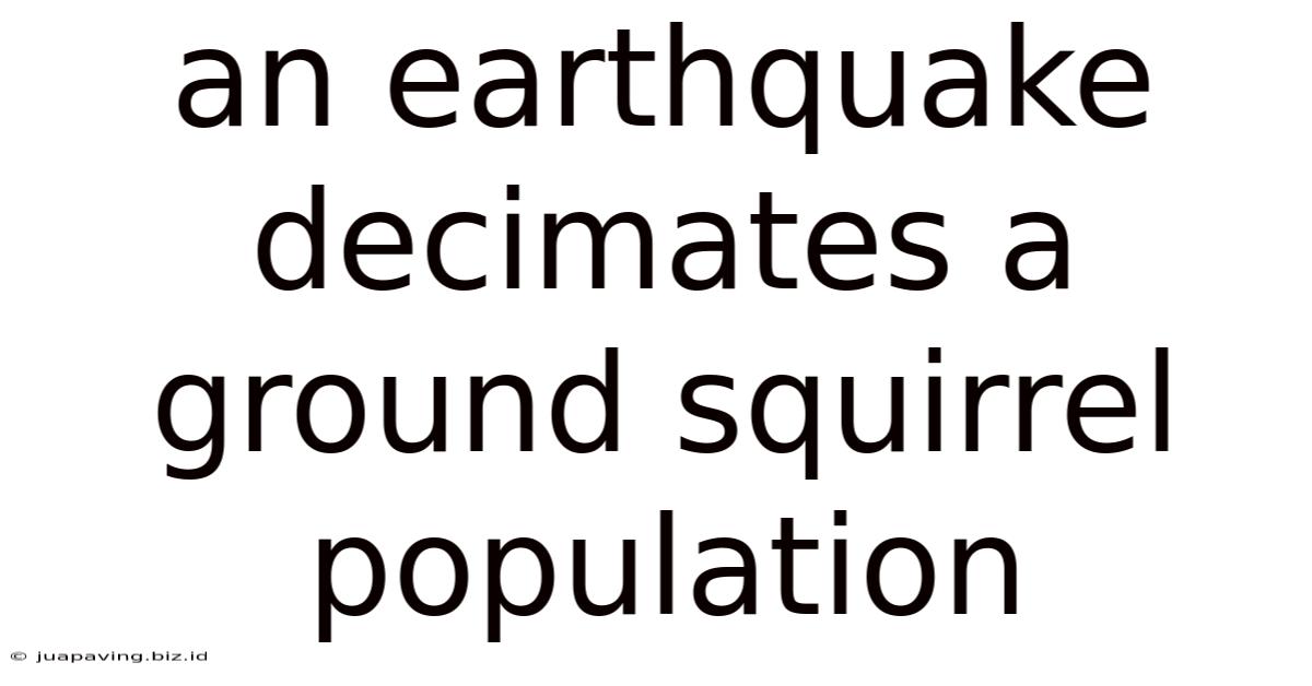 An Earthquake Decimates A Ground Squirrel Population