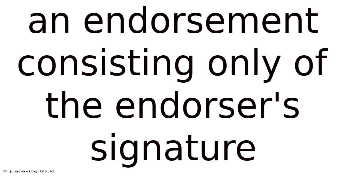 An Endorsement Consisting Only Of The Endorser's Signature.