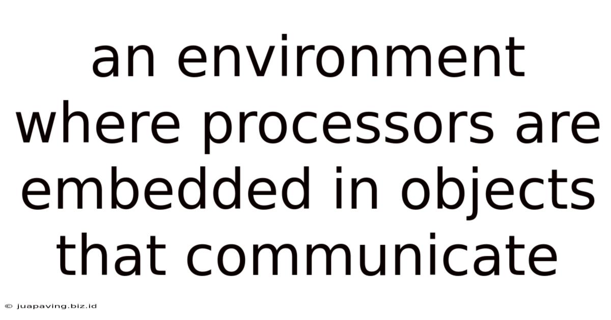 An Environment Where Processors Are Embedded In Objects That Communicate