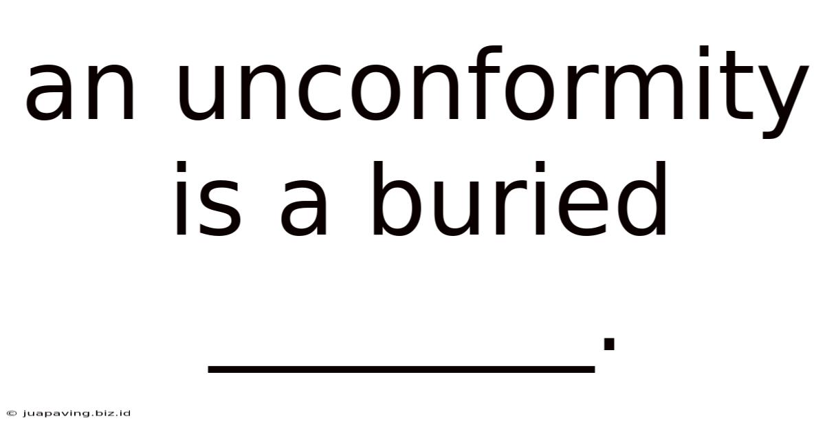 An Unconformity Is A Buried ________.