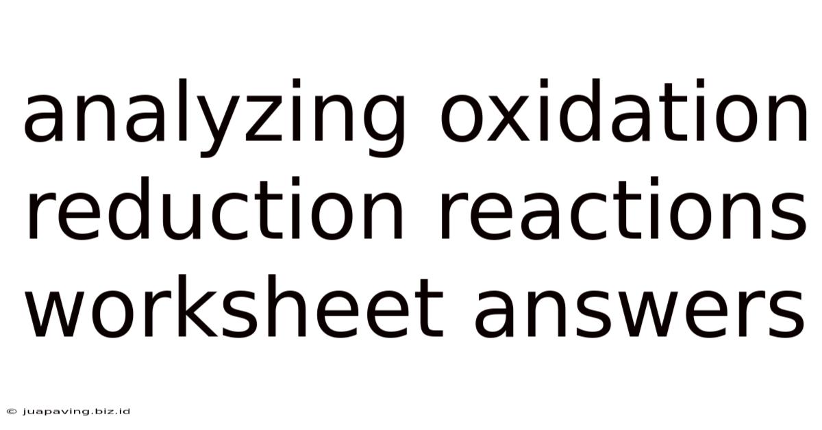 Analyzing Oxidation Reduction Reactions Worksheet Answers