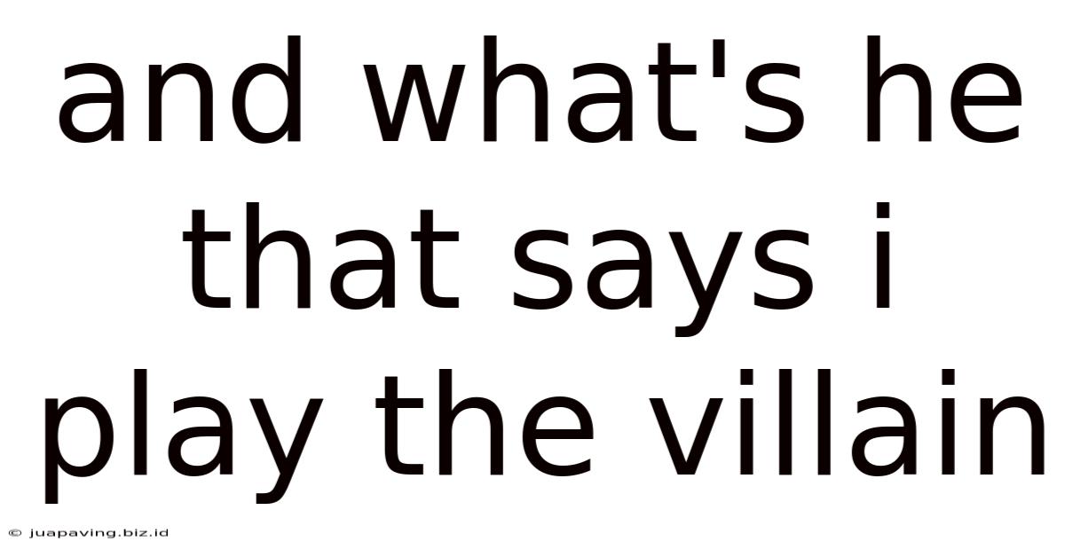 And What's He That Says I Play The Villain
