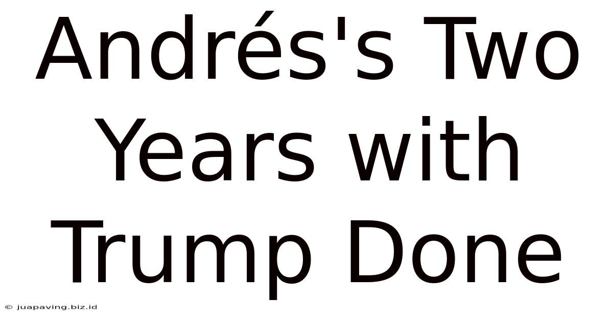 Andrés's Two Years With Trump Done