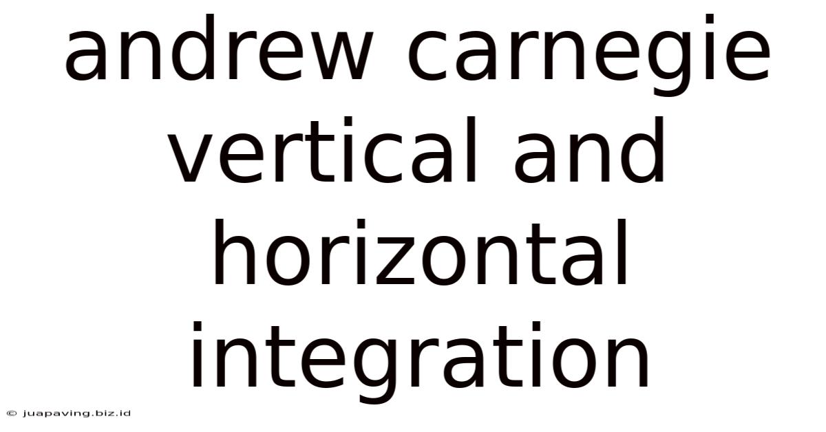 Andrew Carnegie Vertical And Horizontal Integration