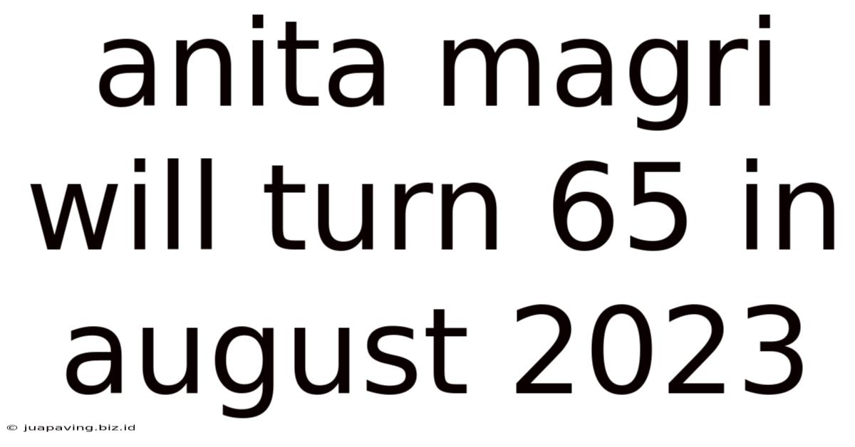 Anita Magri Will Turn 65 In August 2023