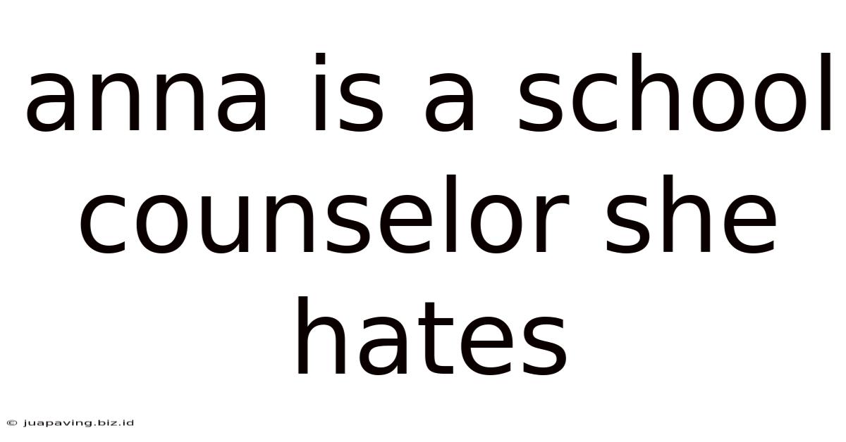 Anna Is A School Counselor She Hates