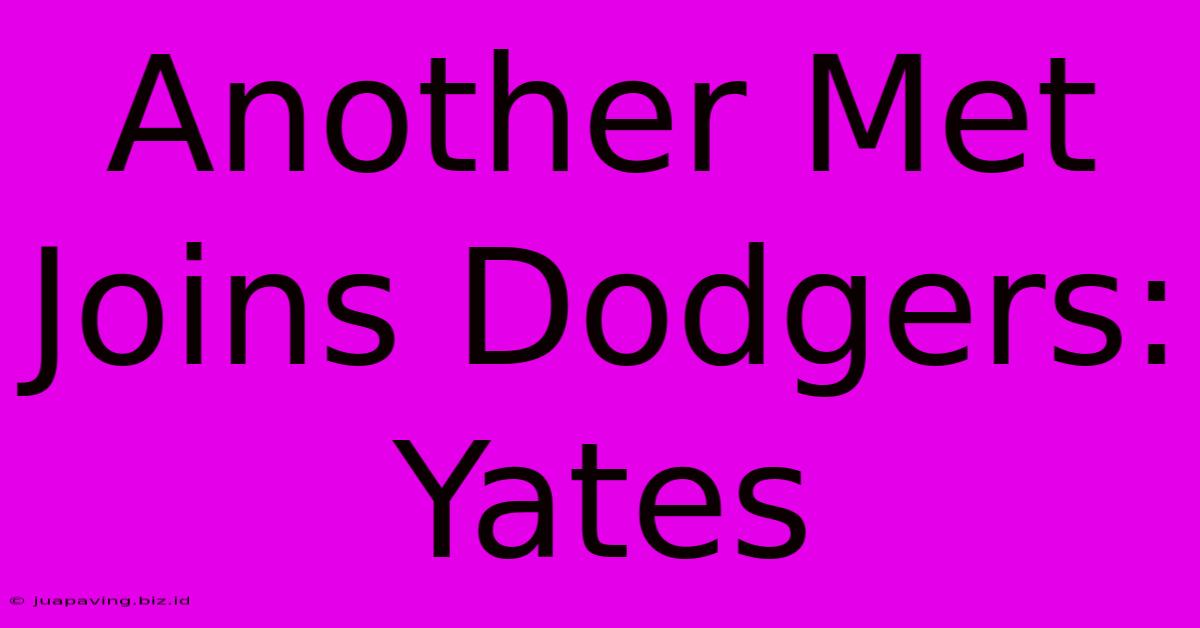 Another Met Joins Dodgers: Yates