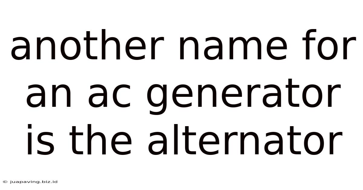 Another Name For An Ac Generator Is The Alternator