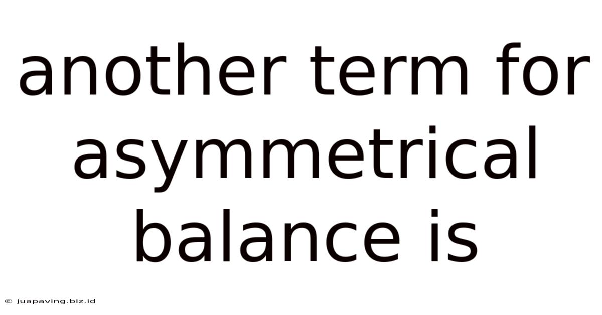 Another Term For Asymmetrical Balance Is