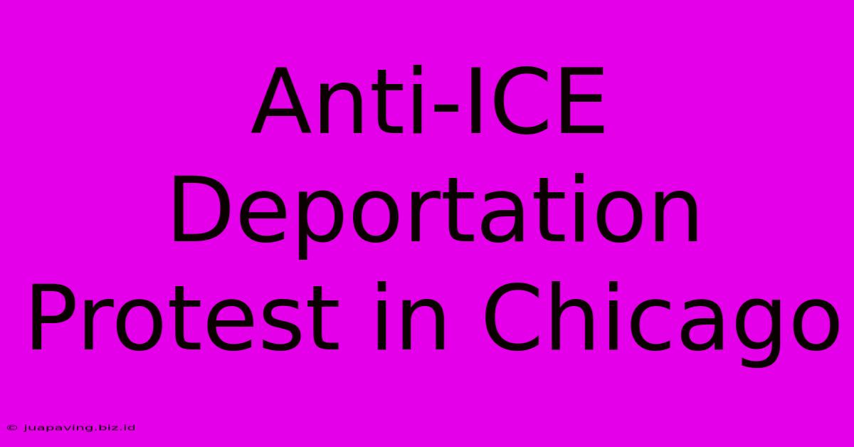 Anti-ICE Deportation Protest In Chicago